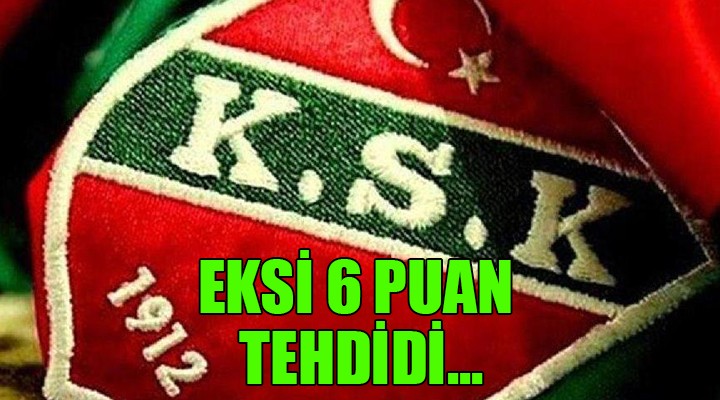 Karşıyaka da eksi 6 puan tehdidi