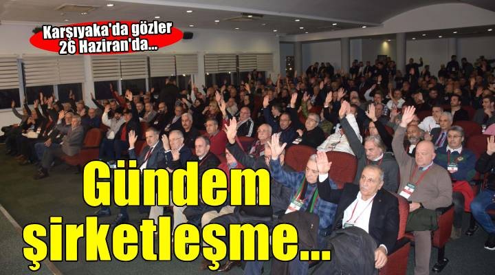 Karşıyaka'da gündem yine şirketleşme