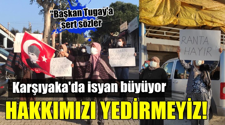 Karşıyaka da isyan büyüyor... HAKKIMIZI YEDİRMEYİZ!