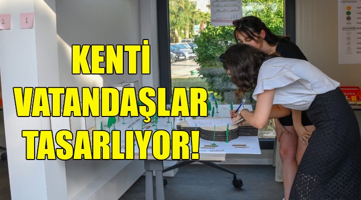 Karşıyaka da kenti vatandaşlar tasarlıyor!