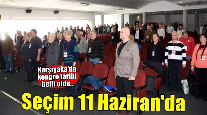 Karşıyaka da kongre 11 Haziran da