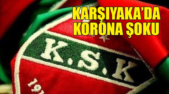 Karşıyaka da korona şoku...