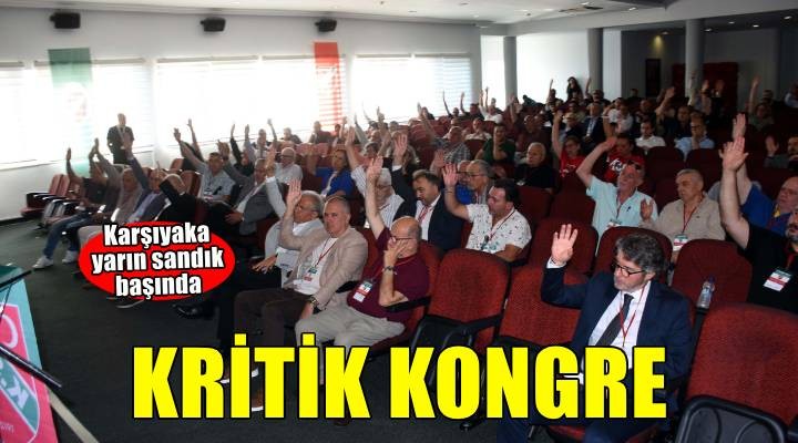 Karşıyaka da kritik kongre günü