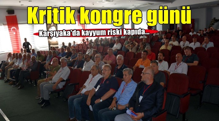 Karşıyaka'da kritik kongre günü