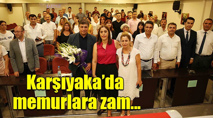 Karşıyaka da memurlara zam