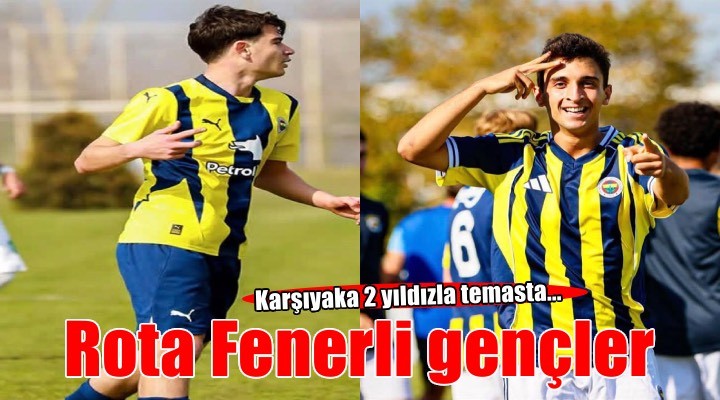 Karşıyaka'da rota Fenerbahçeli gençler
