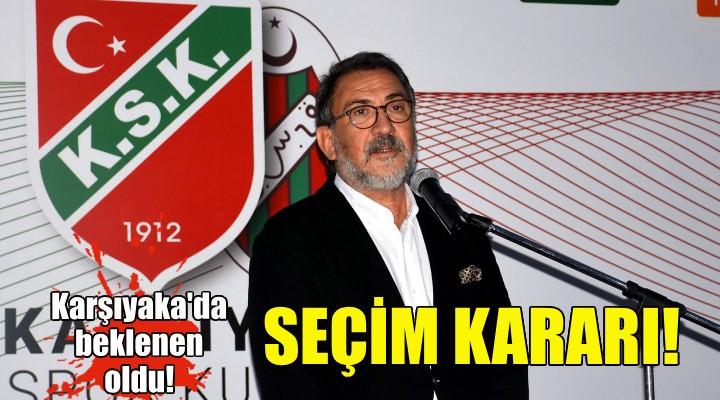 Karşıyaka da seçim kararı!