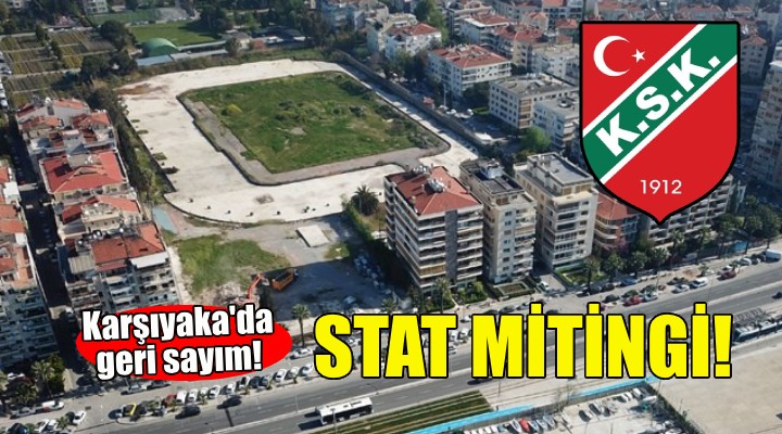 Karşıyaka da stat mitingine geri sayım!