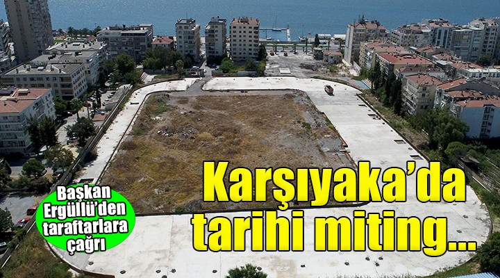 Karşıyaka da tarihi güne çağrı...