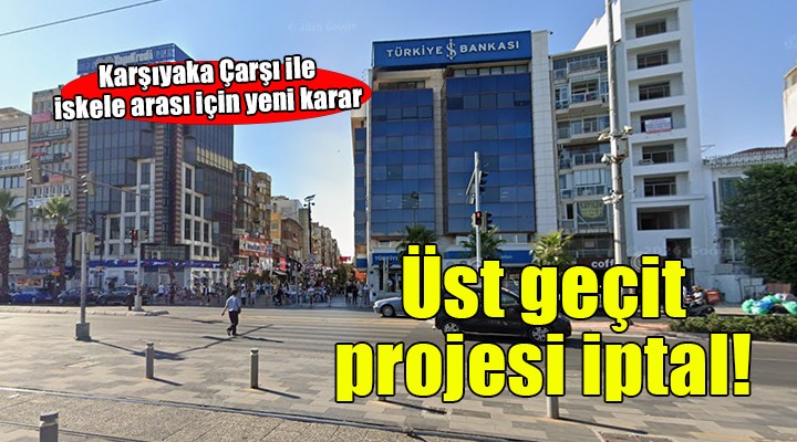 Karşıyaka'da üst geçit projesi rafa kalktı!