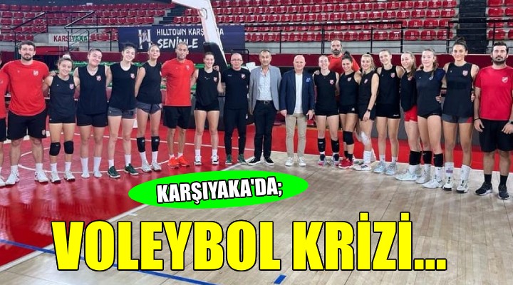 Karşıyaka da voleybol krizi...