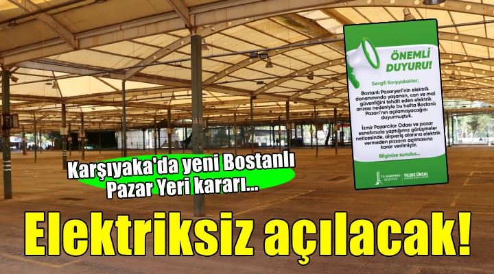 Karşıyaka da yeni Bostanlı Pazar Yeri kararı... Elektriksiz açılacak!