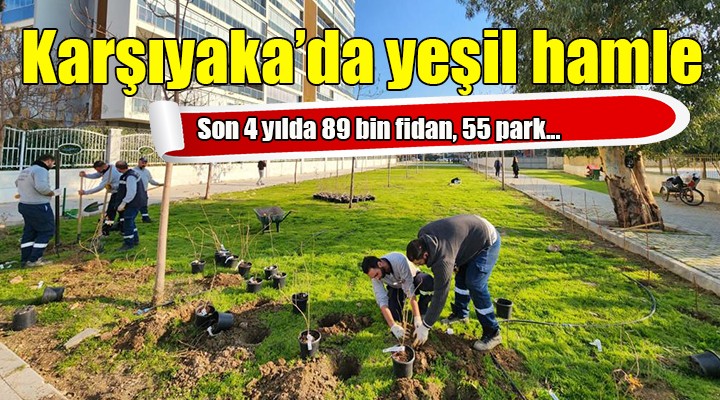 Karşıyaka da yeşil hamle... 4 yılda 89 bin fidan, 55 park