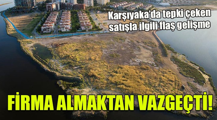 Karşıyaka daki satışla ilgili flaş gelişme... İZMİRLİ FİRMA ALMAKTAN VAZGEÇTİ