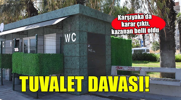 Karşıyaka'daki tuvalet davasında karar çıktı!