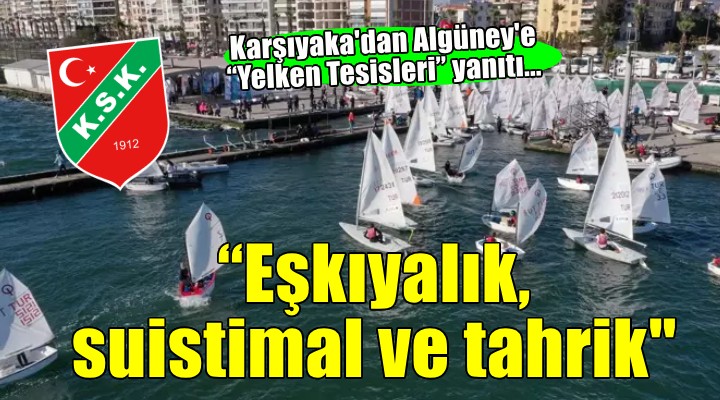 Karşıyaka dan Algüney e Yelken Tesisleri yanıtı...  Eşkıyalık, suistimal ve tahrik... 