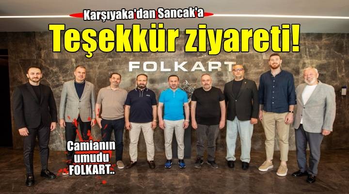 Karşıyaka'dan Sancak'a teşekkür ziyareti