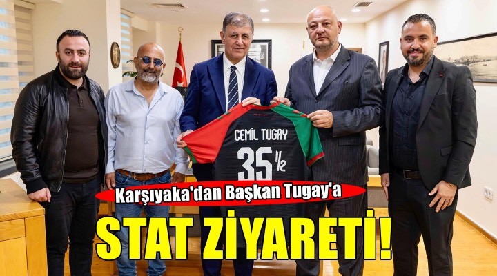 Karşıyaka dan Tugay a stat ziyareti