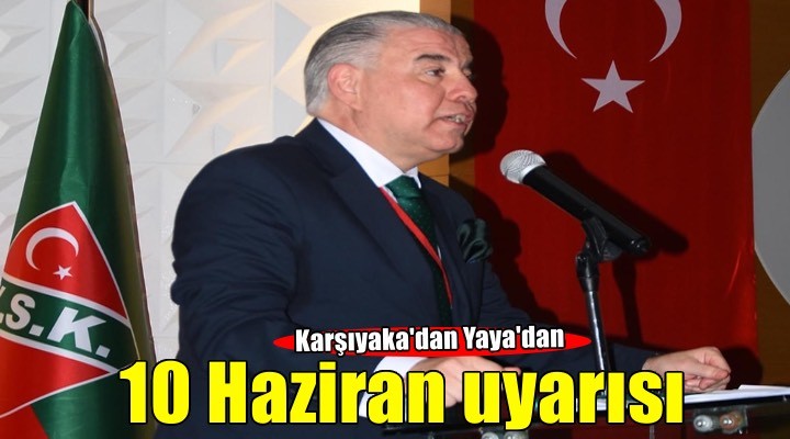 Karşıyaka'dan Yaya'dan 10 Haziran uyarısı