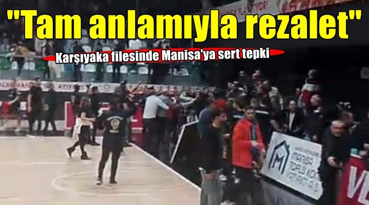 Karşıyaka filesinde Manisa ya sert tepki