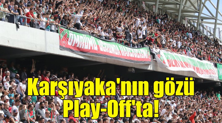 Karşıyaka nın gözü Play-Off ta!