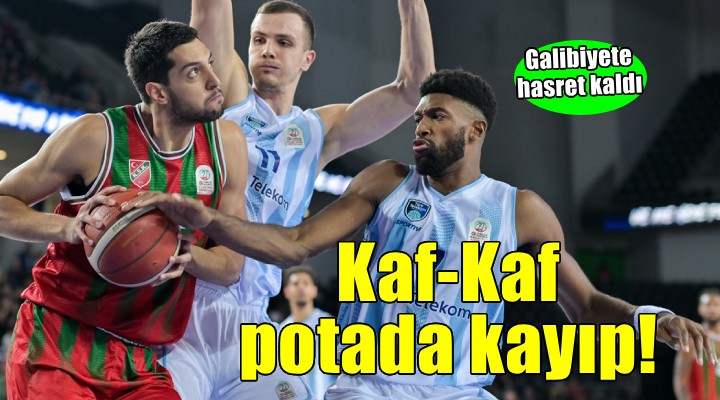 Karşıyaka potada galibiyete hasret