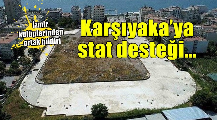 Karşıyaka ya İzmir den stat desteği