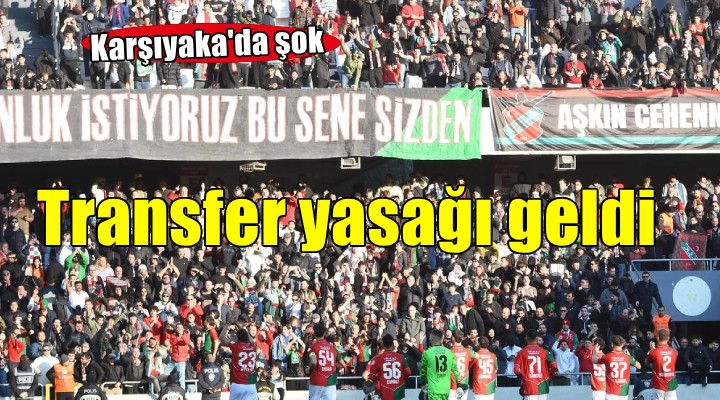 Karşıyaka'ya transfer yasağı geldi