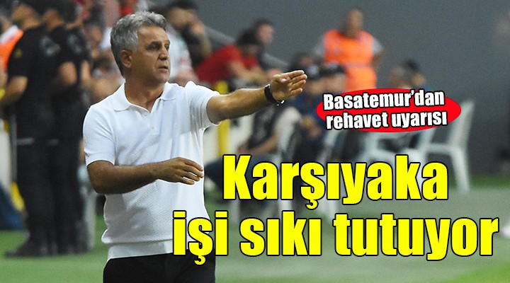 Karşıyaka yere sağlam basacak