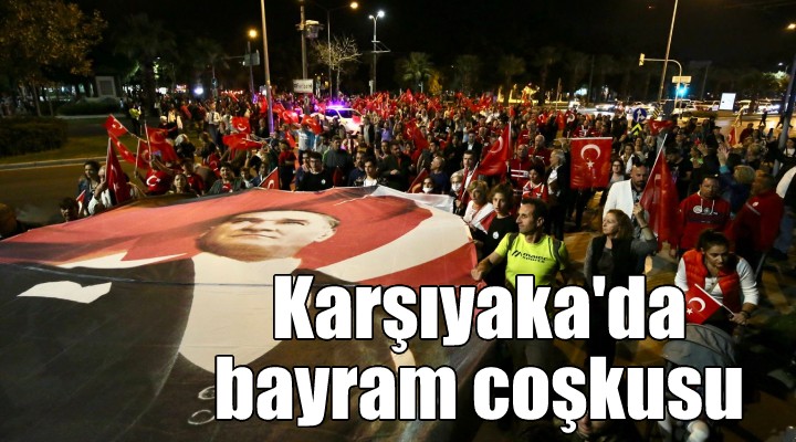 Karşıyaka yı bayram coşkusu sardı