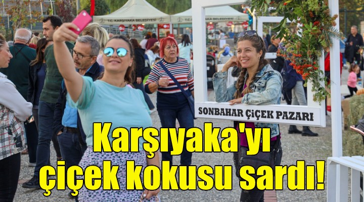 Karşıyaka yı çiçek kokusu sardı!