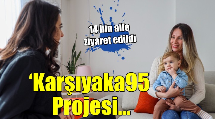 ‘Karşıyaka95 Projesi ile 14 bin ev ziyareti!