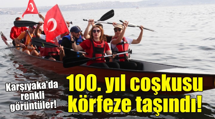 Karşıyaka’da 100. yıl coşkusu Körfez’e taşındı!