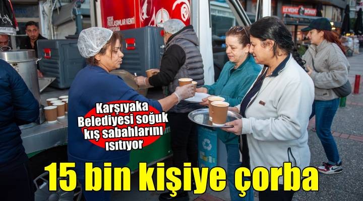 Karşıyaka’da 15 bin kişiye sıcak çorba ikramı