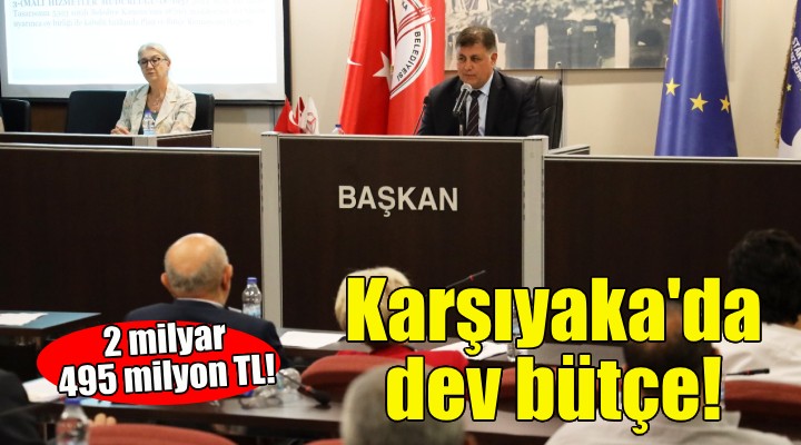 Karşıyaka’da 2 milyar 495 milyonluk dev bütçe!