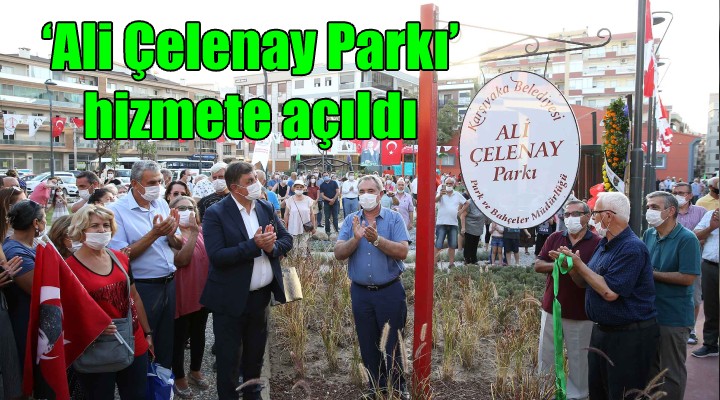 Karşıyaka’da ‘Ali Çelenay Parkı’ hizmete açıldı