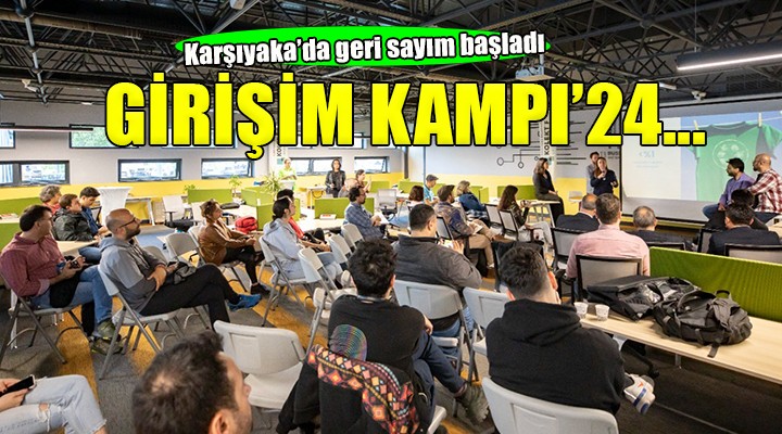 Karşıyaka’da Girişim Kampı’24 için geri sayım başladı!