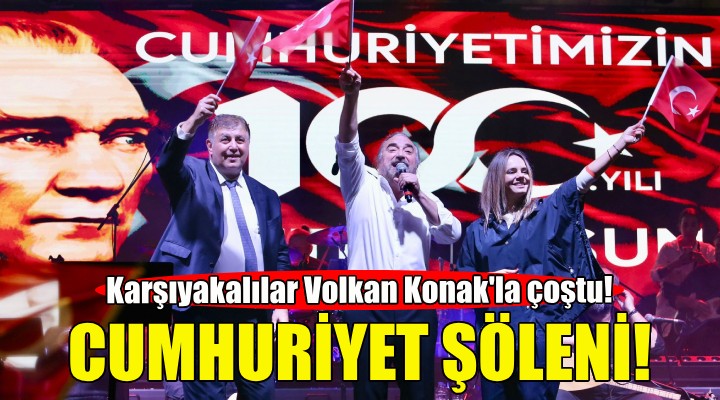 Karşıyaka’da Volkan Konak ile Cumhuriyet şöleni!
