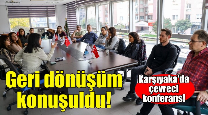 Karşıyaka’da  Yerel Yönetimlerde Etkili Geri Dönüşüm  konuşuldu!