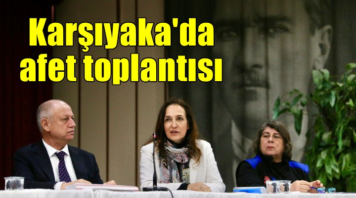 Karşıyaka’da afetlere karşı ortak akıl zirvesi