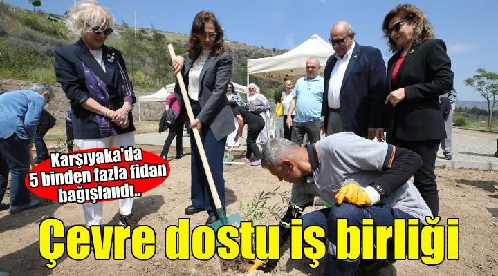 Karşıyaka’da çevre dostu iş birliği: 5 binden fazla fidan bağışlandı