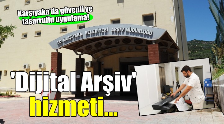 Karşıyaka’da dijital arşiv ile güvenli ve tasarruflu hizmet