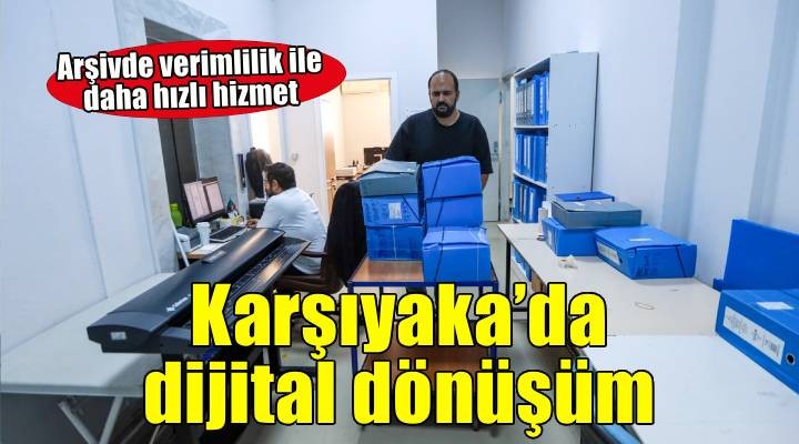 Karşıyaka’da dijital arşivle verimlilik arttı, gelir ikiye katlandı