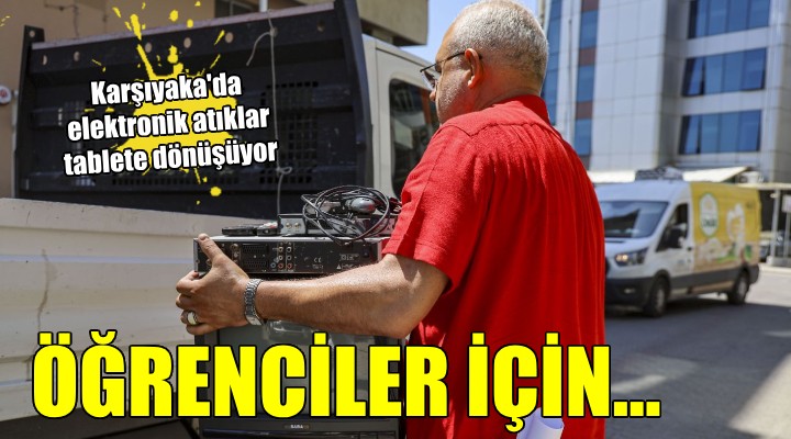 Karşıyaka’da elektronik atıklar, öğrenciler için tablete dönüşüyor