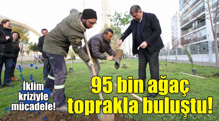 Karşıyaka’da iklim kriziyle mücadele... 95 bin ağaç toprakla buluşturuldu!