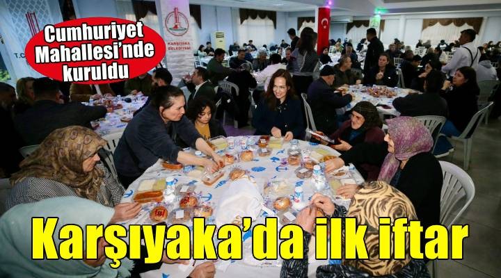 Karşıyaka’da ilk iftar sofrası Cumhuriyet Mahallesi’nde kuruldu