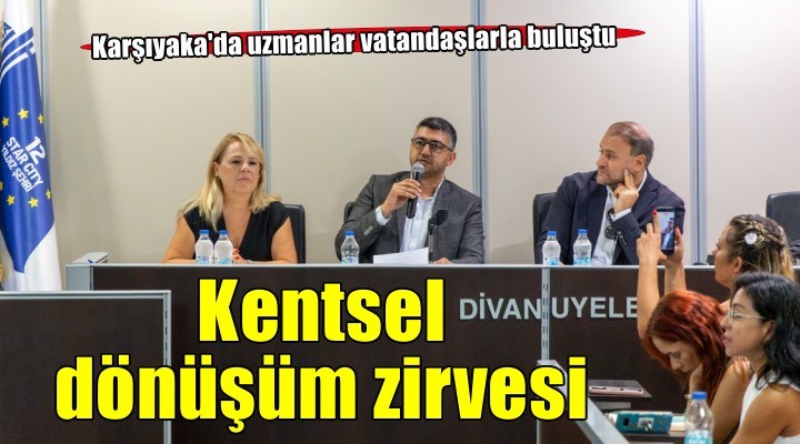 Karşıyaka’da kentsel dönüşüm zirvesi: Uzmanlar vatandaşlarla buluştu