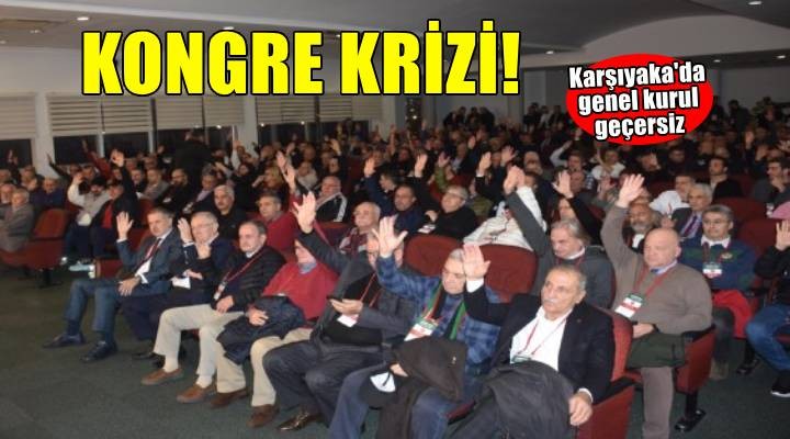 Karşıyaka’da kongre krizi