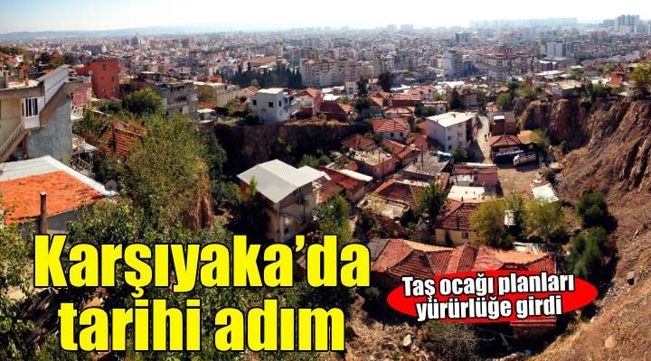 Karşıyaka’da tarihi adım: Taş ocağı bölgesinin yeni planları yürürlükte!