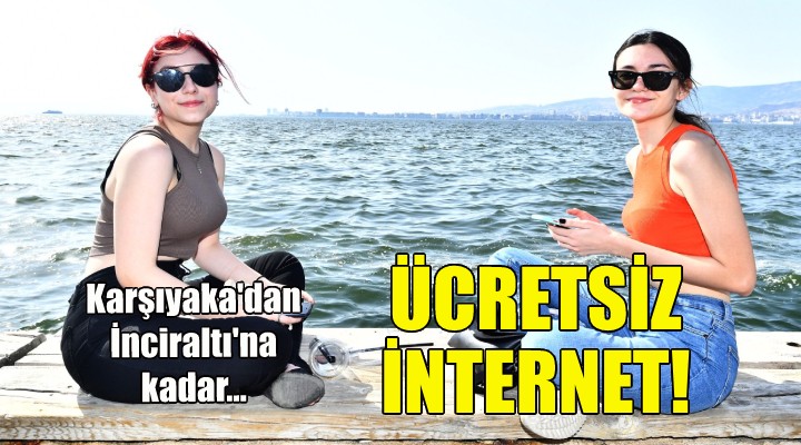 Karşıyaka’dan İnciraltı’na kadar ücretsiz internet hizmeti!